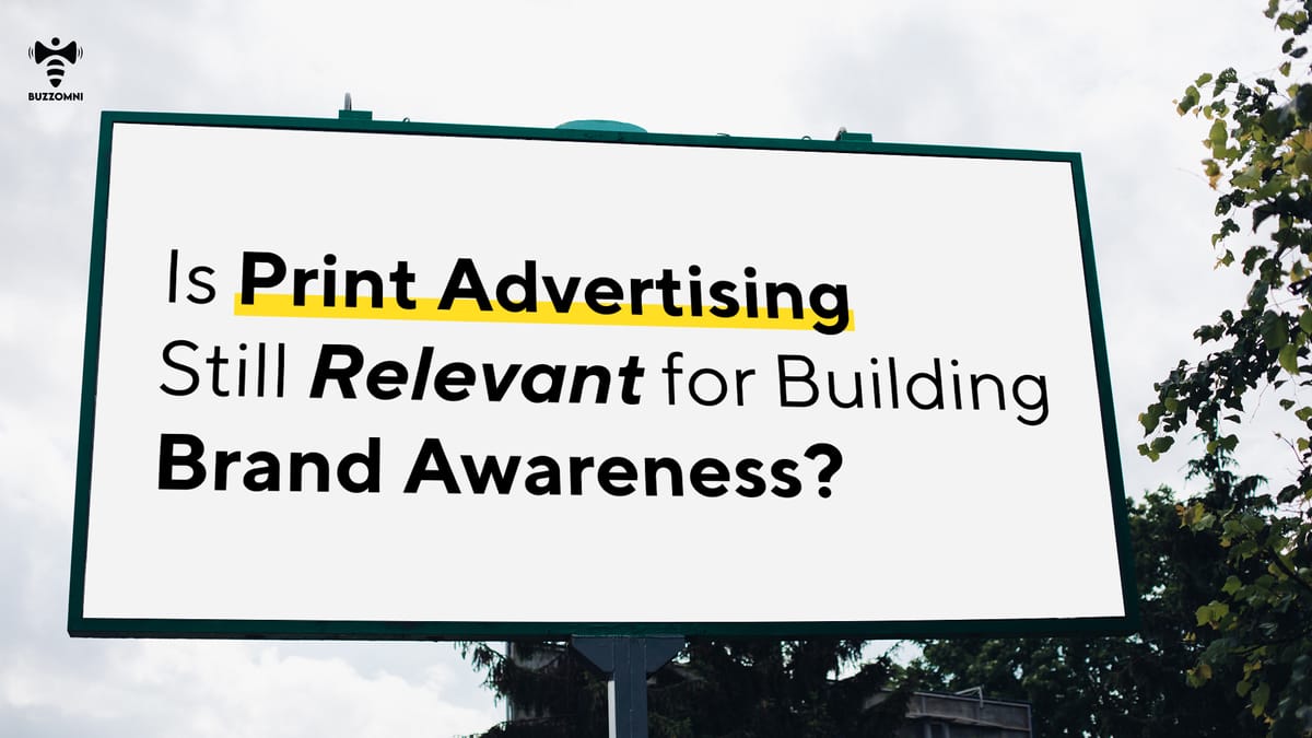 Is Print Advertising Still Relevant for Building Brand Awareness?