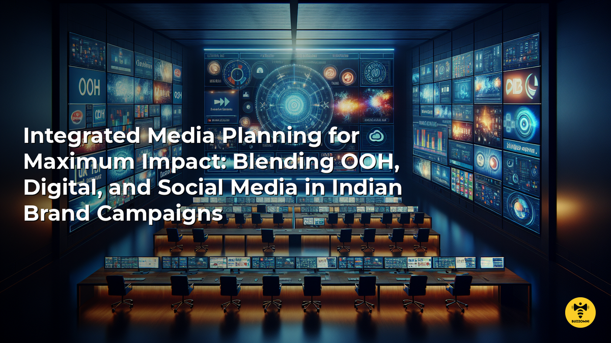 Integrated Media Planning for Maximum Impact: Blending OOH, Digital, and Social Media in Indian Brand Campaigns