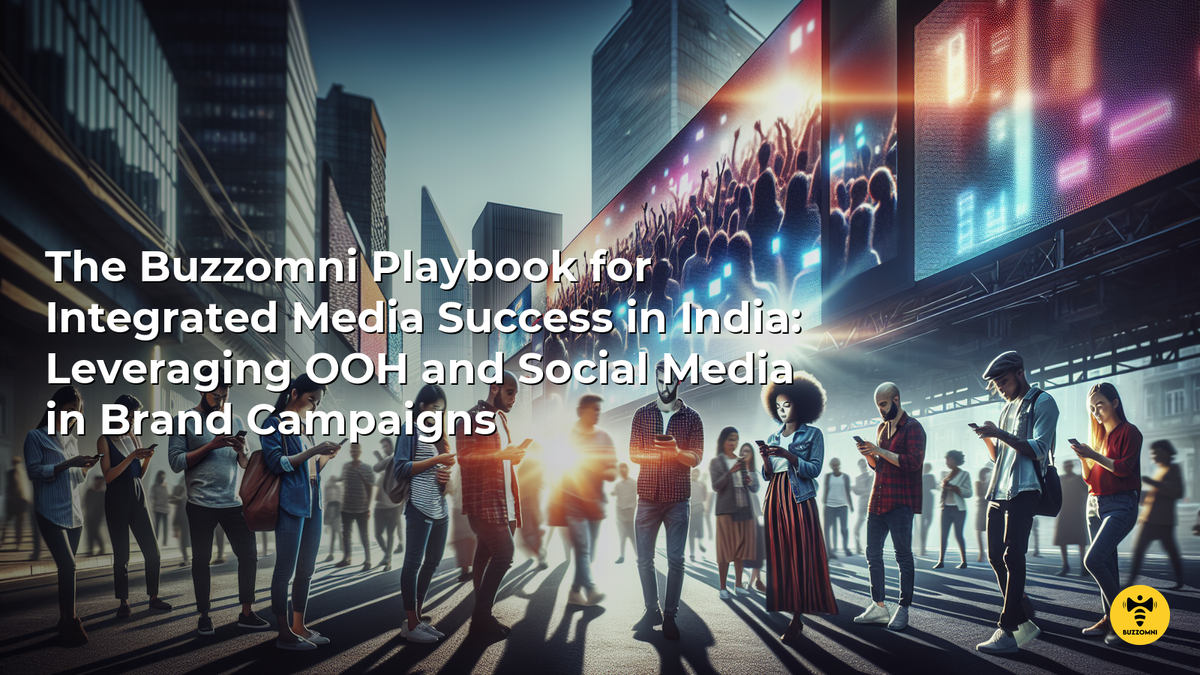 The BuzzOmni Playbook for Integrated Media Success in India: Leveraging OOH and Social Media in Brand Campaigns