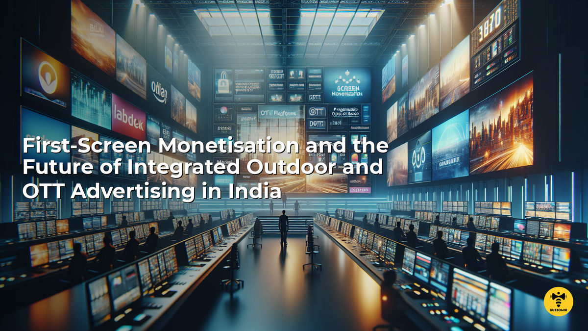 First-Screen Monetisation and the Future of Integrated Outdoor and OTT Advertising in India