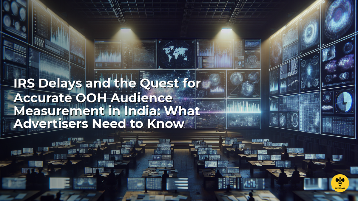 IRS Delays and the Quest for Accurate OOH Audience Measurement in India: What Advertisers Need to Know