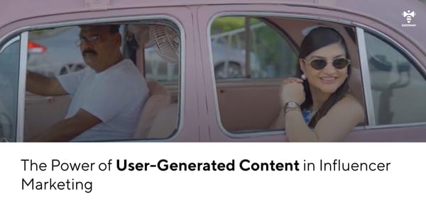 The Power of User-Generated Content in Influencer Marketing