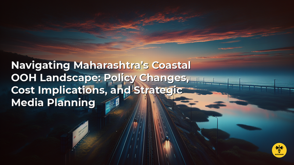Navigating Maharashtra’s Coastal OOH Landscape: Policy Changes, Cost Implications, and Strategic Media Planning